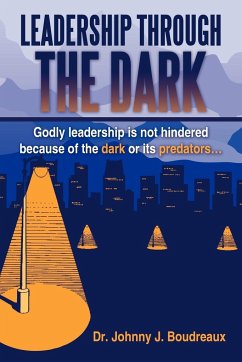 Leadership Through the Dark - Boudreaux, Johnny J.