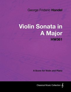 George Frideric Handel - Violin Sonata in A Major - HW361 - A Score for Violin and Piano - Handel, George Frideric