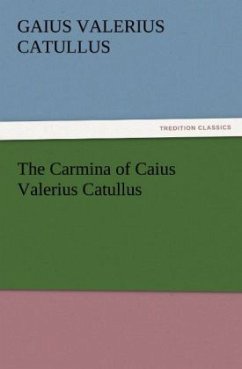 The Carmina of Caius Valerius Catullus - Catull