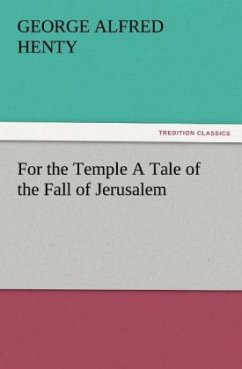 For the Temple A Tale of the Fall of Jerusalem - Henty, George Alfred