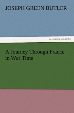 A Journey Through France in War Time - Butler, Joseph Green