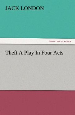 Theft A Play In Four Acts - London, Jack