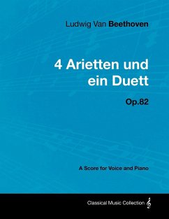Ludwig Van Beethoven - 4 Arietten Und Ein Duett - Op.82 - A Score for Voice and Piano