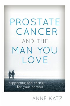 Prostate Cancer and the Man You Love - Katz, Anne