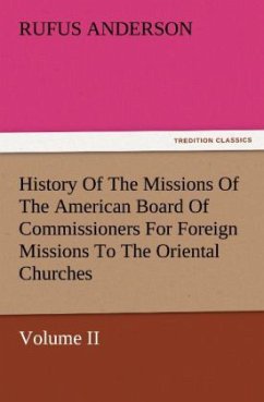 History Of The Missions Of The American Board Of Commissioners For Foreign Missions To The Oriental Churches, Volume II. - Anderson, Rufus