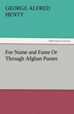 For Name and Fame Or Through Afghan Passes - Henty, George Alfred