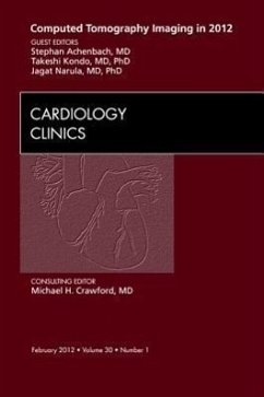 Computed Tomography Imaging in 2012, an Issue of Cardiology Clinics - Narula, Jagat; Achenbach, Stephan; Kondo, Takeshi