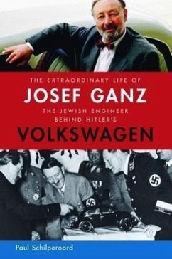 The Extraordinary Life of Josef Ganz: The Jewish Engineer Behind Hitler's Volkswagen - Schilperoord, Paul