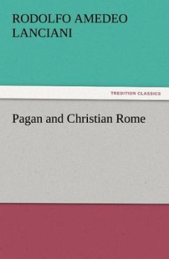 Pagan and Christian Rome - Lanciani, Rodolfo Amedeo