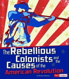 The Rebellious Colonists and the Causes of the American Revolution - Forest, Christopher