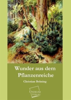 Wunder aus dem Pflanzenreiche - Brüning, Christian