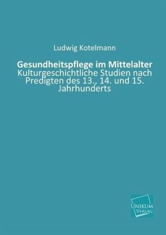 Gesundheitspflege im Mittelalter - Kotelmann, Ludwig