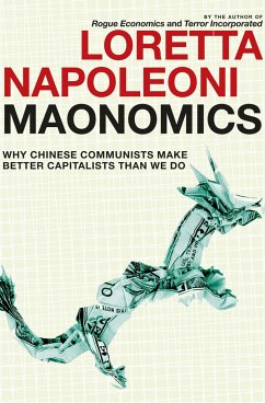 Maonomics: Why Chinese Communists Make Better Capitalists Than We Do - Napoleoni, Loretta