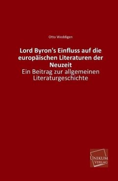 Lord Byron's Einfluss auf die europäischen Literaturen der Neuzeit - Weddigen, Otto