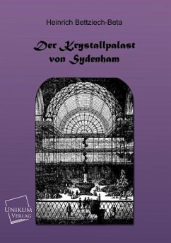 Der Kristallpalast von Sydenham - Bettziech-Beta, Heinrich