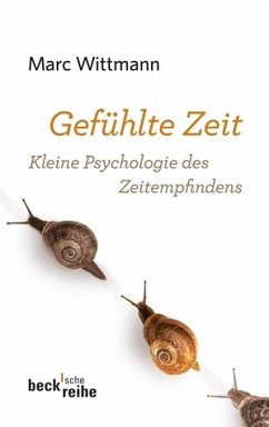 Gefühlte Zeit - Kleine Psychologie des Zeitempfindens - Wittmann, Marc
