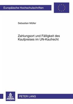 Zahlungsort und Fälligkeit des Kaufpreises im UN-Kaufrecht - Müller, Sebastian