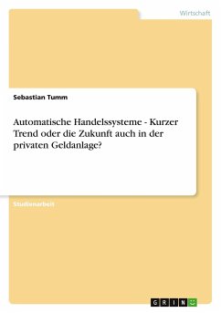 Automatische Handelssysteme - Kurzer Trend oder die Zukunft auch in der privaten Geldanlage? - Tumm, Sebastian