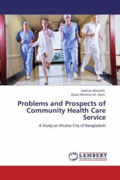 Problems and Prospects of Community Health Care Service - Mostafiz, Sabrina;Alam, Quazi Moshrur-Ul-