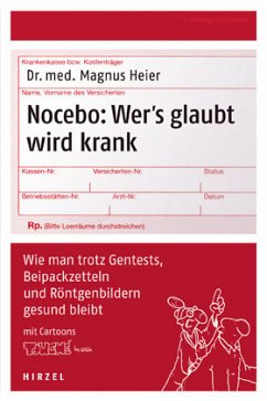 Nocebo - Wer's glaubt wird krank: Wie man trotz Gentests, Beipackzetteln und Röntgenbildern gesund bleibt Magnus Heier - Nocebo - Wer's glaubt wird krank: Wie man trotz Gentests, Beipackzetteln und Röntgenbildern gesund bleibt Magnus Heier