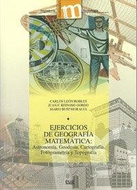 Cover Ejercicios de geografía matemática : astronomía, geodesia, cartografía, fotogrametría y topografía