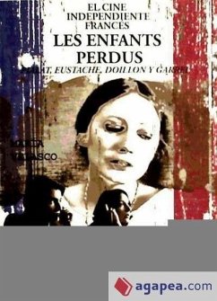 El cine independiente francés : les enfants perdus : Pialat, Eustache, Doillon y Garrel - Velasco González, María