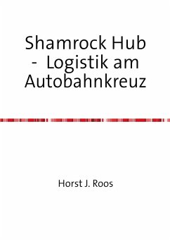 Shamrock Hub - Logistik am Autobahnkreuz - Roos, H. J.