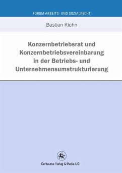 Konzernbetriebsrat und Konzernbetriebsvereinbarung in der Betriebs- und Unternehmensumstrukturierung - Kiehn, Bastian
