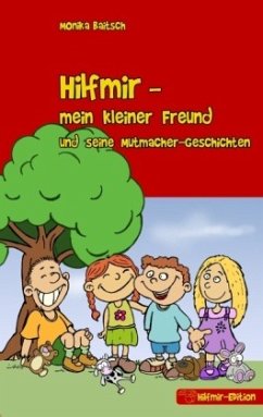 Hilfmir - mein kleiner Freund und seine Mutmacher-Geschichten - Baitsch, Monika