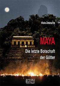 MAYA - Die letzte Botschaft der Götter - Zetzsche, Viola