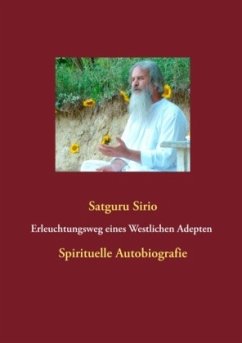 Erleuchtungsweg eines Westlichen Adepten Spirituelle Autobiografie Erleuchtungsweg Eines Westlichen Adepten - Sirio, Satguru
