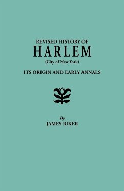 Revised History of Harlem (City of New York). Its Origin and Early Annals - Riker, James