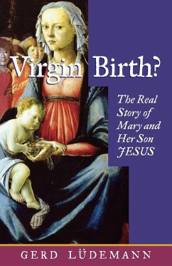 Virgin Birth? the Real Story of Mary and Her Son Jesus - Luedemann, Gerd