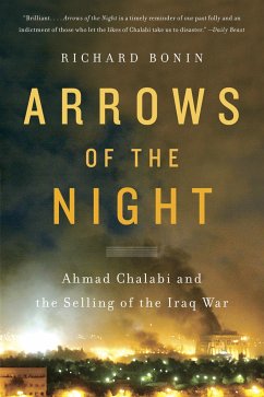 Arrows of the Night: Ahmad Chalabi and the Selling of the Iraq War - Bonin, Richard