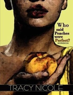 Who Said Peaches Were Perfect? the Workbook - Nicole, Tracy