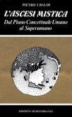 L' ascesi mistica. Dal piano concettuale umano al superumano L' ascesi mistica. Dal piano concettuale umano al superumano
