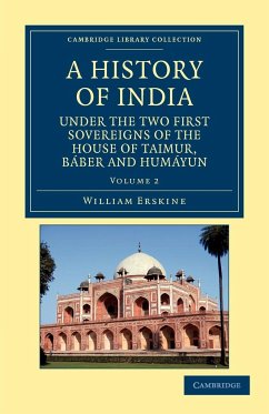 A History of India Under the Two First Sovereigns of the House of Taimur, Baber and Humayun - Volume 2 - Erskine, William