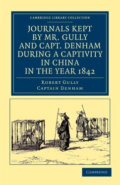 Journals Kept by Mr. Gully and Capt. Denham During a Captivity in China in the Year 1842 - Gully, Robert; Denham; Denham, Captain