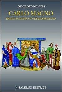 Carlo Magno. Primo europeo o ultimo romano