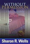 Without Permission - A Spiritual Journey to Healing - Wells, Sharon R.