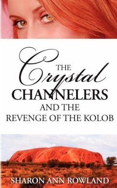 The Crystal Channelers and the Revenge of the Kolob - Rowland, Sharon Ann