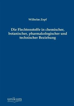 Die Flechtenstoffe in chemischer, botanischer, pharmakologischer und technischer Beziehung - Zopf, Wilhelm