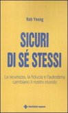 Sicuri di sé stessi. La sicurezza, la fiducia e l'autostima cambiano il nostro mondo Sicuri di sé stessi. La sicurezza, la fiducia e l'autostima cambiano il nostro mondo