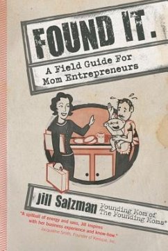 Found It: A Field Guide for Mom Entrepreneurs - Salzman, Jill