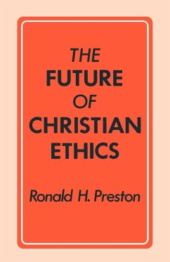 The Future of Christian Ethics - Preston, Ronald H.