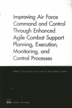 Improving Air Force Command and Control Through Enhanced Agile Combat Support Planning, Execution, Monitoring, and Control Processes - Tripp, Robert S; Lynch, Kristin F; Drew, John G; Defeo, Robert G