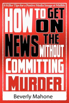 How to Get on the News without Committing Murder - Mahone, Beverly