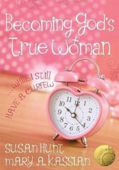 Becoming God's True Woman - Kassian, Mary A; Hunt, Susan