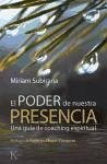 El poder de nuestra presencia : una guía de coaching espiritual - Mayor Zaragoza, Federico; Subirana, Miriam