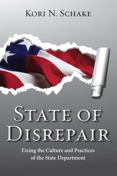 State of Disrepair: Fixing the Culture and Practices of the State Department Volume 620 - Schake, Kori N.